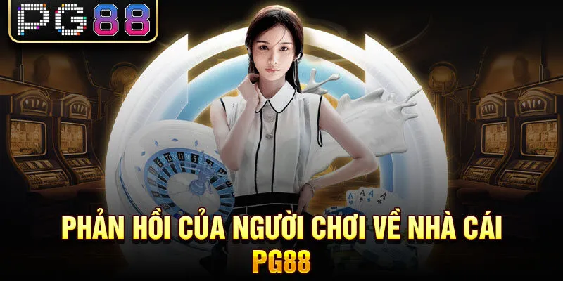 Phản hồi của người chơi về nhà cái pg88